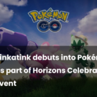 Tinkatank llega a Pokémon Go para el evento Horizons Creo Gaming
